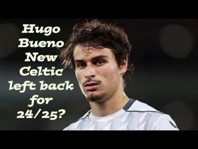 Hugo Bueno: the Celtic New Left Back for 2024/25??