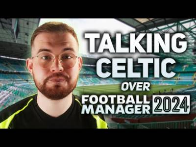 Let’s talk about Celtic while I manage Celtic. | Football Manager 2024 + Discussion Stream.
