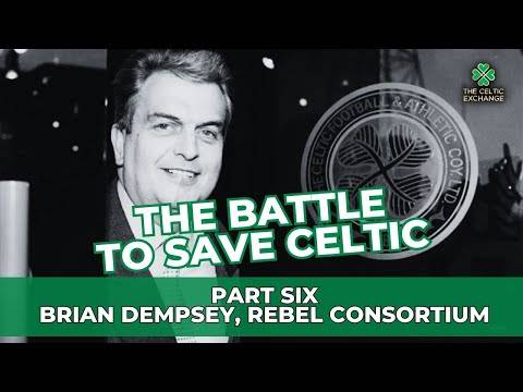The Battle To Save Celtic: Part 6 &ndash; Brian Dempsey, Rebel Consortium