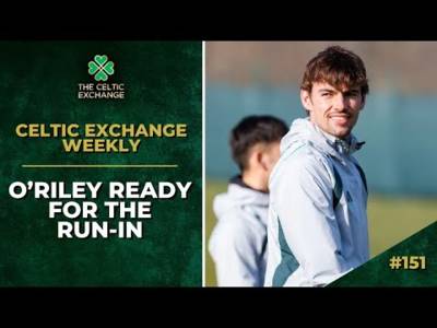 Celtic Exchange Weekly: O’Riley Ready For The Run-In As Celtic Hit The Business End Of The Season