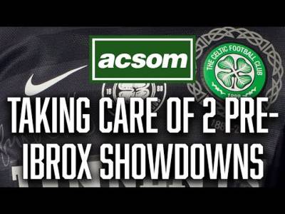 Taking care of business before Ibrox as Livi & SFA showdowns await / A Celtic State of Mind / ACSOM