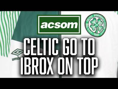 Another shocking refereeing decision as Celtic go to Ibrox on top / A Celtic State of Mind / ACSOM