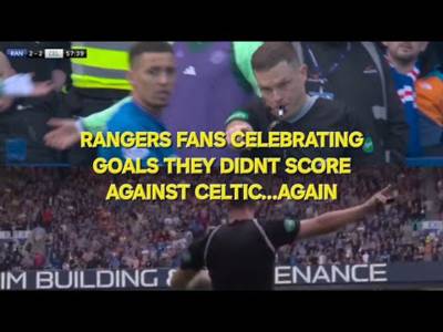 Rangers Fans Celebrating Goals They Didn’t Score Against Celtic...Again