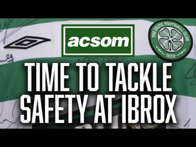 What will authorities do to protect players, staff & fans at Ibrox? / A Celtic State of Mind / ACSOM