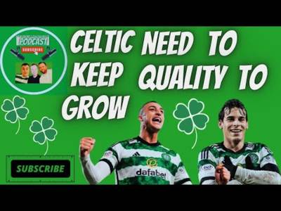 Celtic Need to Keep Quality / Paradise Awaits for St Mirren