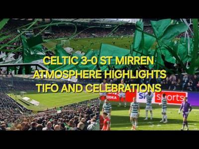 Celtic 3-0 St Mirren / Atmosphere Highlights & Tifo / We Shall Not Be Moved