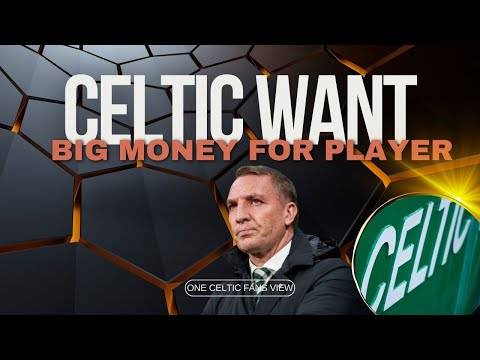 Celtic want 25 MILLION+for player