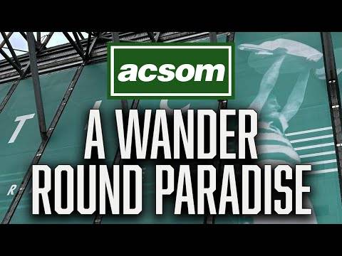 A WANDER ROUND PARADISE // A Celtic State of Mind // ACSOM // Celtic continue to walk the walk