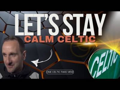 Let’s stay calm Celtic