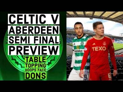 Celtic v Aberdeen semi final preview + Dundee draw sends hoops clear at top