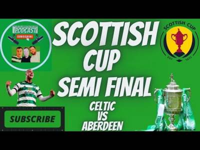 Celtic Vs Aberdeen / Scottish Cup Semi Final at Hampden Pre Match