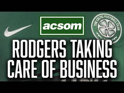 Rodgers taking care of business for Celtic as title pressure intensifies ACSOM Celtic State of Mind