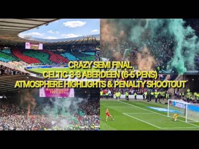Crazy Semi Final / Celtic Win on Pens / Celtic 3-3 Aberdeen / Atmosphere Highlights & Shoot Out