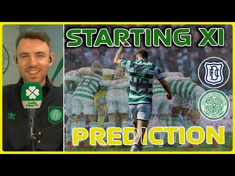 Dundee v Celtic | Time to Deliver | Starting XI Prediction