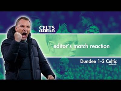 Dundee vs Celtic Match Reaction: James Forrest Show and Luis Palma Rant