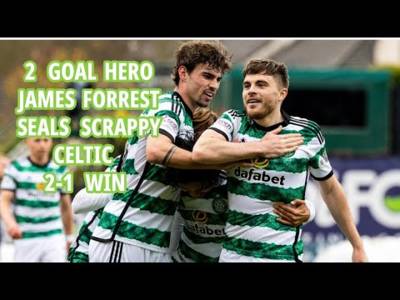 Forrest 2 Goal Hero For Scrappy Sub-Par Celtic: 3 Points Clear 4 Games To Go!!