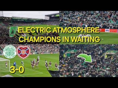 Celtic 3-0 Hearts / Atmosphere Highlights & Goals / One Step Closer to the Title