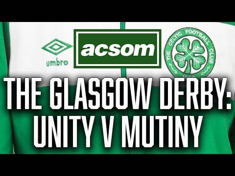 Unity v Mutiny but Celtic have to be at peak to win Glasgow Derby // A Celtic State of Mind // ACSOM