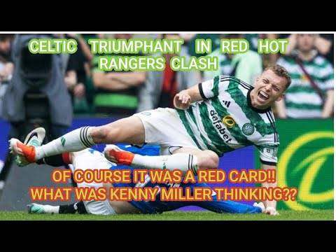 Celtic 2 Rangers 1: A Red Hot! Day In Paradise 1 POINT NEEDED NOW!!