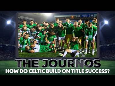 How do Celtic build on title success? | The Journos