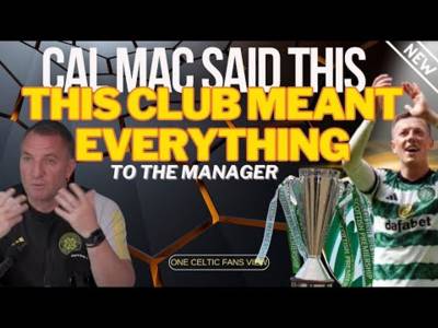 What Cal Mac Said about the Celtic Manager
