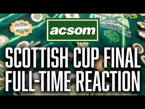 CELTIC v Rangers // LIVE Scottish Cup Final Full-Time Reaction // A Celtic State of Mind // ACSOM