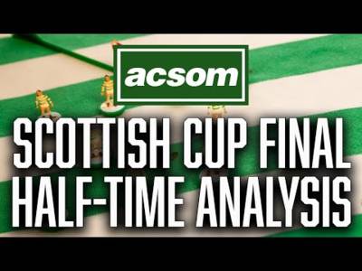 CELTIC v Rangers // LIVE Scottish Cup Final Half-Time Analysis // A Celtic State of Mind // ACSOM