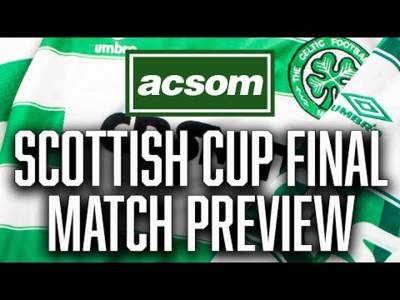 CELTIC v Rangers // LIVE Scottish Cup Final Match Preview // A Celtic State of Mind // ACSOM