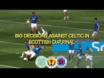Big Refereeing Decisions Against Celtic / Scottish Cup Final Vs Rangers