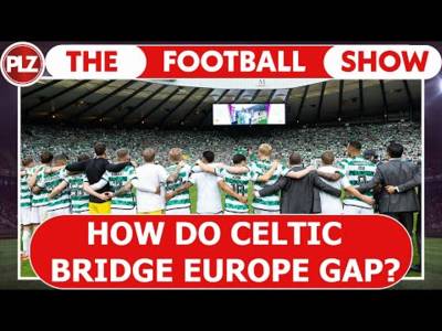 How do Celtic Bridge Europe Gap? | The Football Show