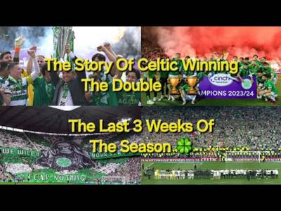 Story Of The Last 3 Weeks Of Celtic Winning The Double...The Best Part
