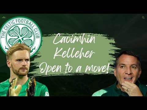 Caoimhin Kelleher Talk’s About His Future! | Celtic One of the Club’s Monitoring His Situation?