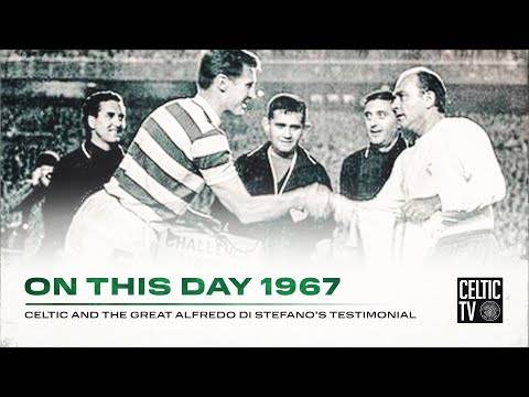 On This Day | 7th June 1967 | Celtic and the great Alfredo Di Stefano’s Testimonial
