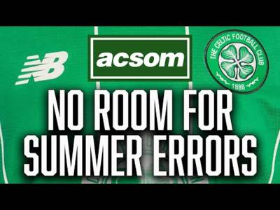 Why there is little room for error in Celtic’s summer transfer strategy ACSOM A Celtic State of Mind