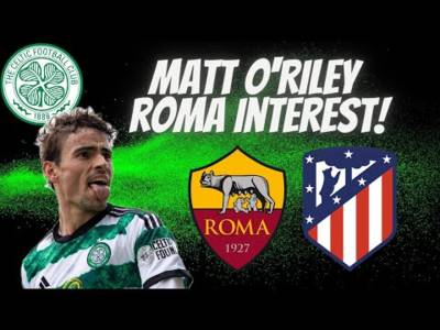 CELTIC FC STAR MATT O’RILEY WANTED BY AS ROMA!l PREPARE FOR THE BIDS CHING CHING