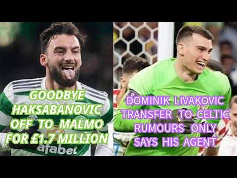 Celtic Updates: Goodbye Sead Haksabanovic: Livakovic Transfer Rumours NOW RUBBISHED!