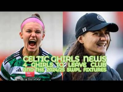 Celtic Ghirls: SWPL 2024/25 Fixtures and 4 Ghirls Leaving Before Preseason Starts on July 1st