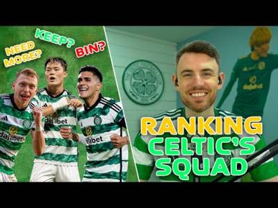 KEEP, BIN or NEED MORE? | Ranking the Current Celtic Squad