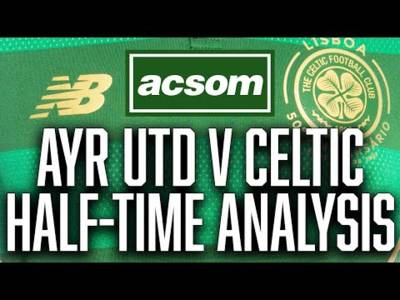 Ayr United v CELTIC // LIVE Half-Time Analysis // A Celtic State of Mind // ACSOM