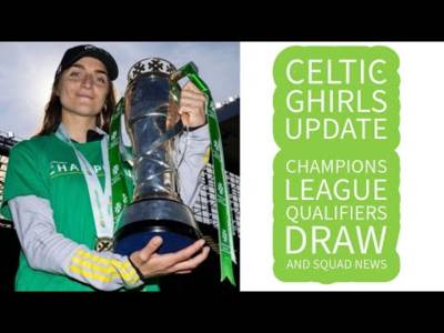 Celtic Ghirls Update: Champions League Draw and Other News
