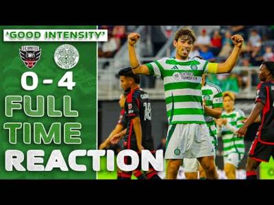 DC United 0-4 Celtic | US Tour Starts with Resounding Win | Reaction