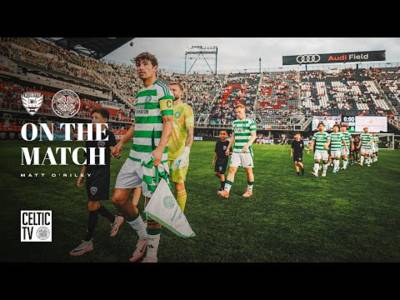 On The Match | Matt O’Riley | DC United 0-4 Celtic (20/07/24)