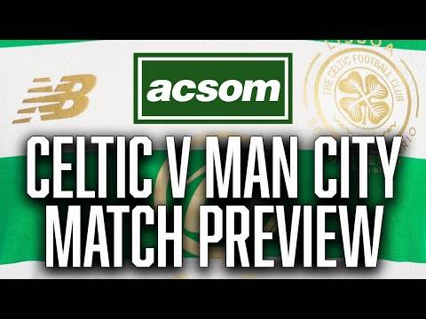CELTIC v Manchester City // LIVE Pre-Match Preview // A Celtic State of Mind // ACSOM