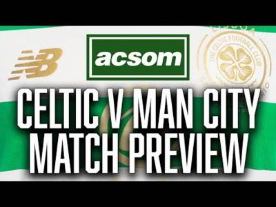CELTIC v Manchester City // LIVE Pre-Match Preview // A Celtic State of Mind // ACSOM