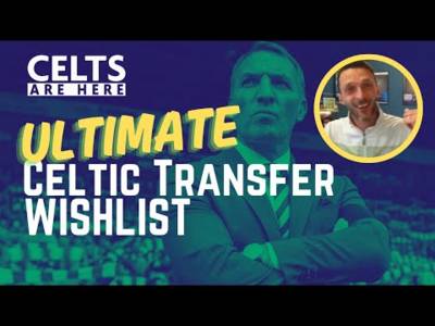 Ultimate Celtic Transfer Wishlist / 24/25 Season