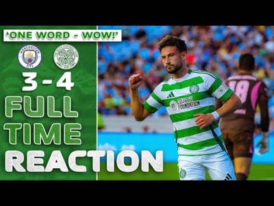 Man City 3-4 Celtic | Kuhn Shines as Celtic Win 7-Goal Pre-Season Thriller | Reaction