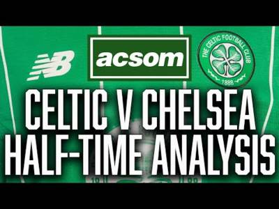 CELTIC v Chelsea // LIVE Half-Time Analysis // A Celtic State of Mind // ACSOM