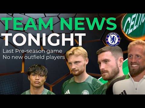 Celtic Vs Chelsea LAST PRE SEASON GAME