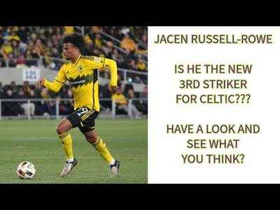 Jacen Russell-Rowe: A New 3rd Striker for Celtic??(highlights video included)