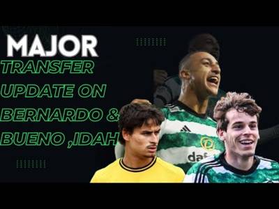 Major Transfer Update on Paulo Bernardo & Adam Idah| News on Hugo Wolves | Celtic Transfer News
